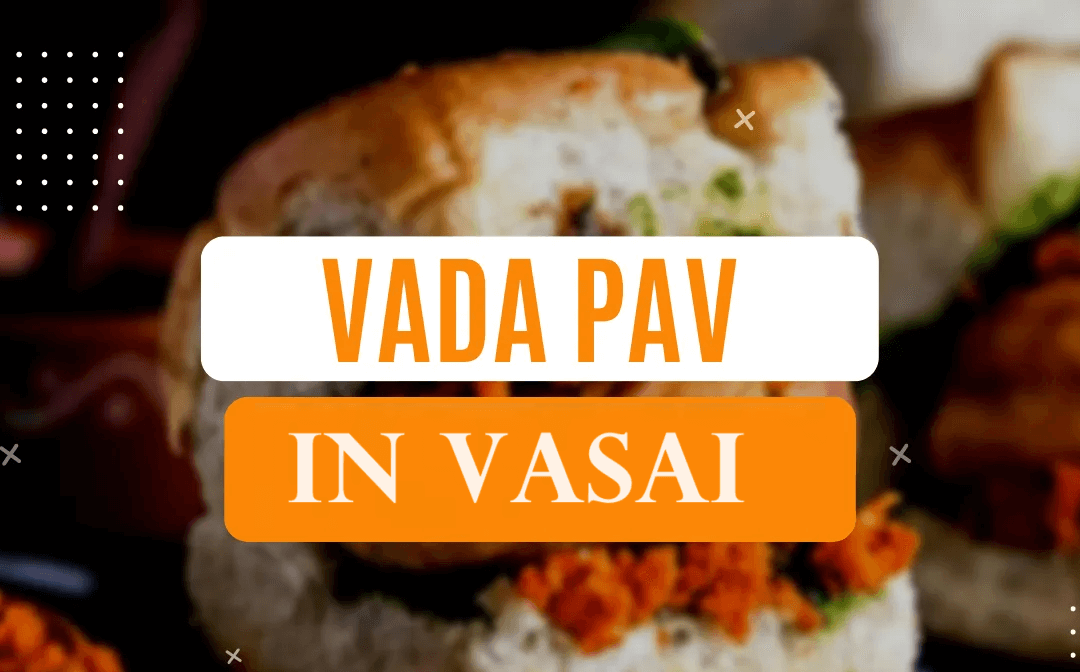 Best Vada Pav Places in Vasai to Satisfy Your Taste Buds
